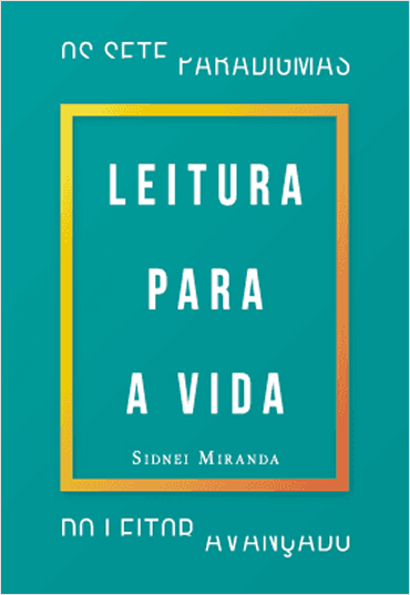 Leitura para a vida:  </br> os 7 paradigmas do leitor avançado